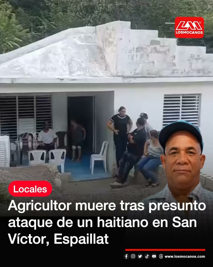 Agricultor de 65 años muere tras presunto ataque de un haitiano en la comunidad de Mosquita, Puerto Grande, San Víctor,...